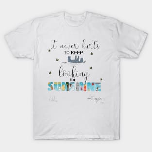 it never hurts to keep looking for sunshine T-Shirt